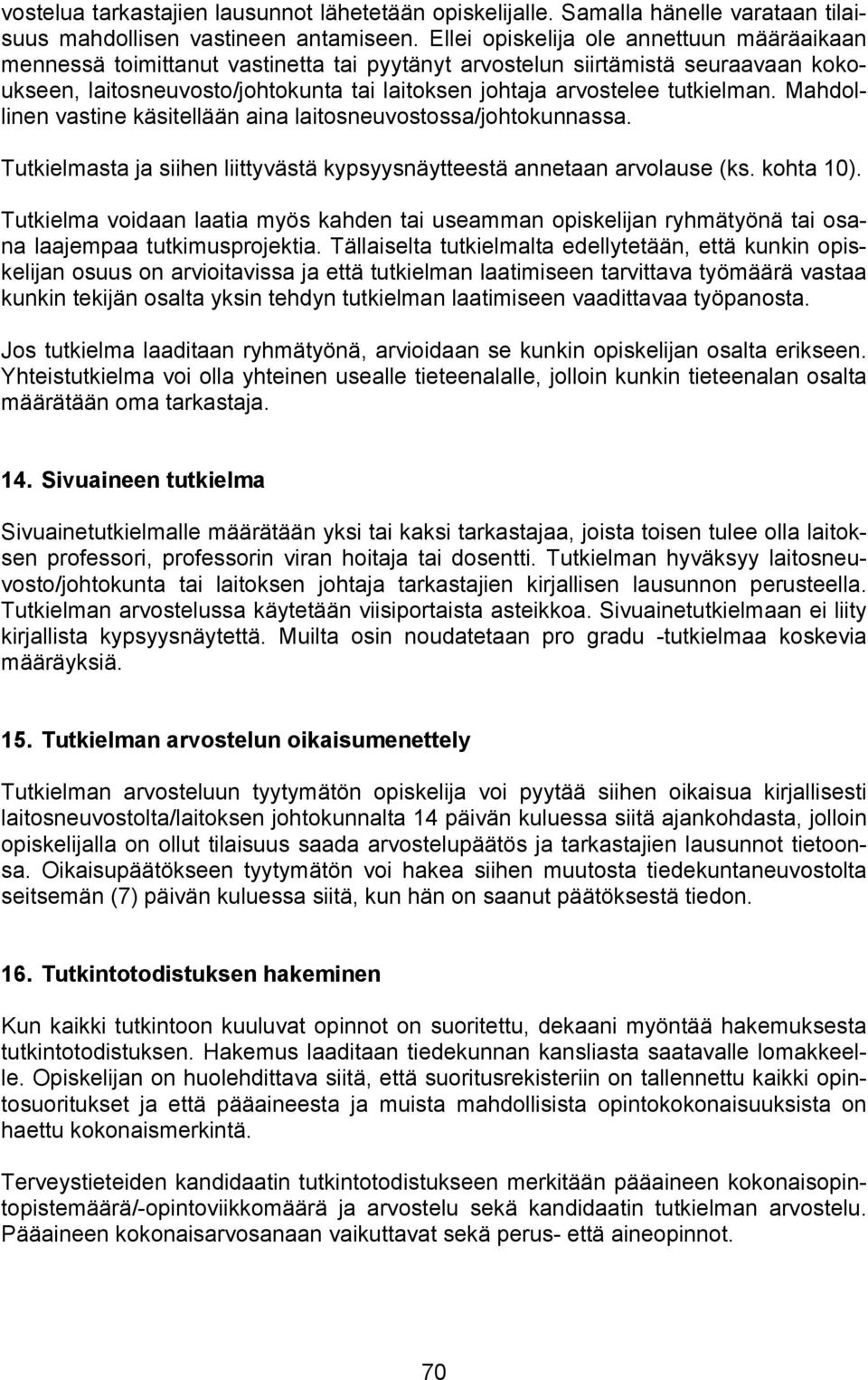 tutkielman. Mahdollinen vastine käsitellään aina laitosneuvostossa/johtokunnassa. Tutkielmasta ja siihen liittyvästä kypsyysnäytteestä annetaan arvolause (ks. kohta 10).