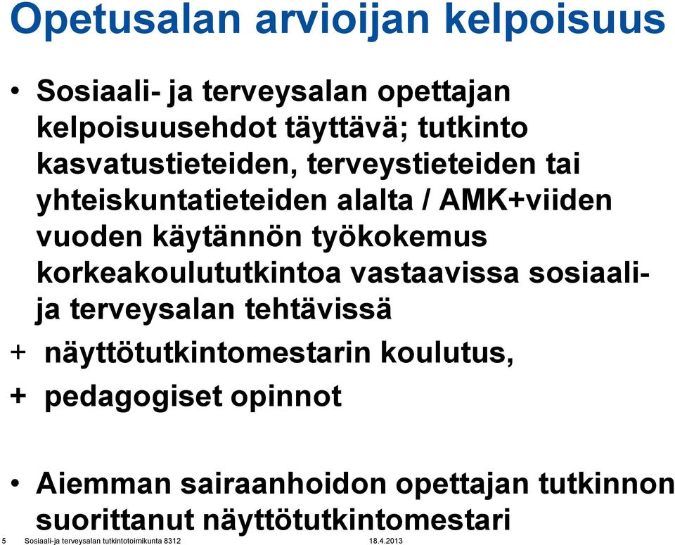 työkokemus korkeakoulututkintoa vastaavissa sosiaalija terveysalan tehtävissä + näyttötutkintomestarin