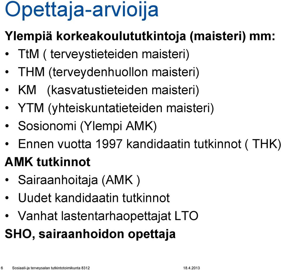 maisteri) Sosionomi (Ylempi AMK) Ennen vuotta 1997 kandidaatin tutkinnot ( THK) AMK tutkinnot