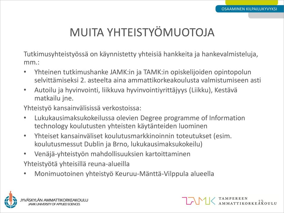 asteelta aina ammattikorkeakoulusta valmistumiseen asti Autoilu ja hyvinvointi, liikkuva hyvinvointiyrittäjyys (Liikku), Kestävä matkailu jne.