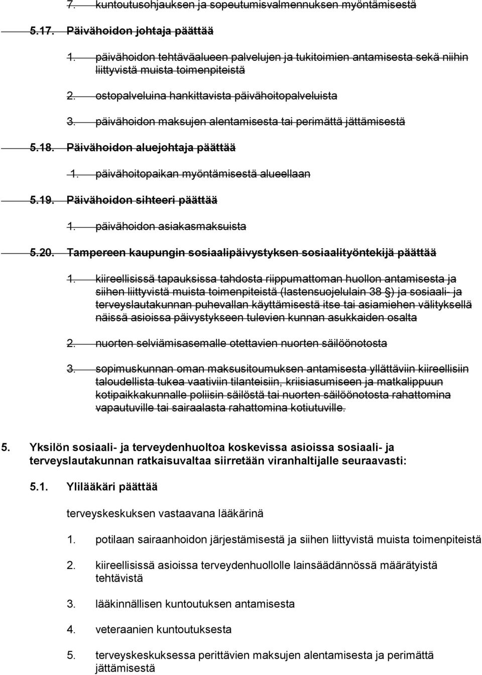 Päivähoidon sihteeri päättää 1. päivähoidon asiakasmaksuista 5.20. Tampereen kaupungin sosiaalipäivystyksen sosiaalityöntekijä päättää 1.