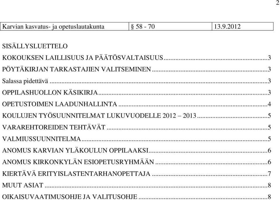 .. 4 KOULUJEN TYÖSUUNNITELMAT LUKUVUODELLE 2012 2013... 5 VARAREHTOREIDEN TEHTÄVÄT... 5 VALMIUSSUUNNITELMA.