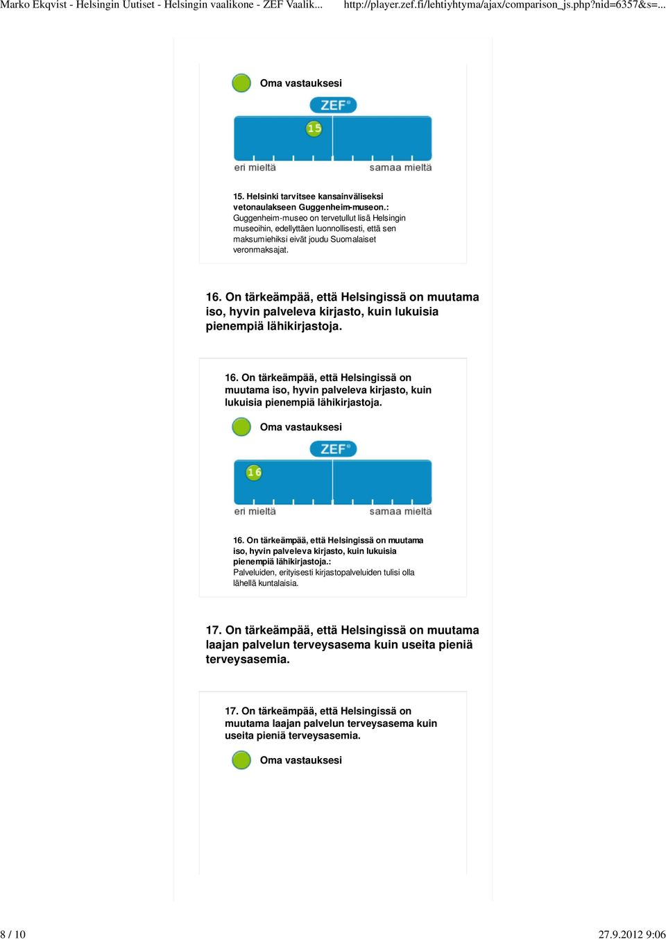 On tärkeämpää, että Helsingissä on muutama iso, hyvin palveleva kirjasto, kuin lukuisia pienempiä lähikirjastoja. 16.