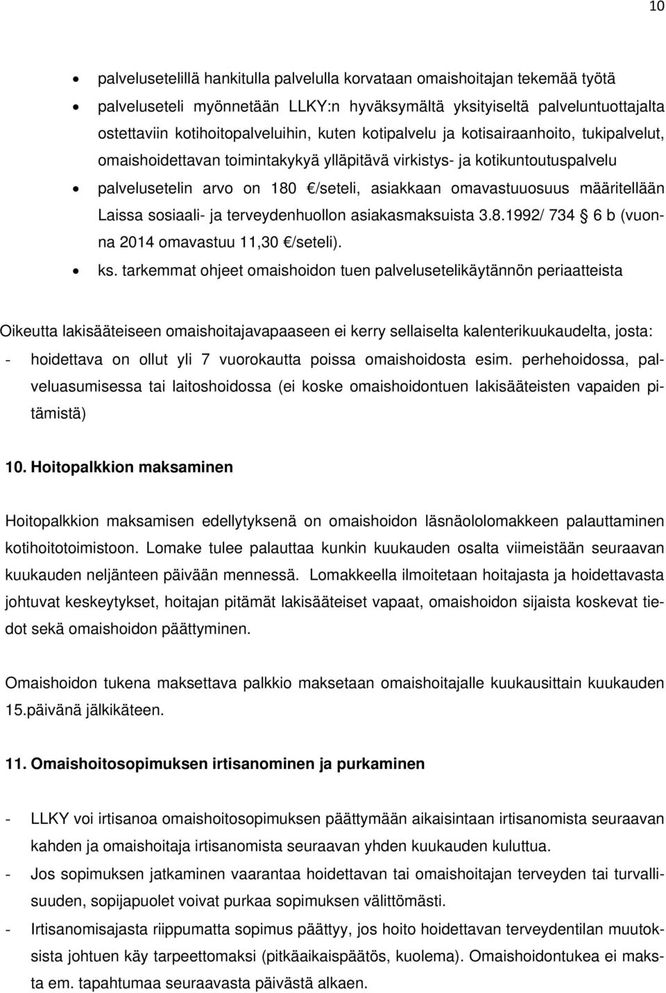 Laissa sosiaali- ja terveydenhuollon asiakasmaksuista 3.8.1992/ 734 6 b (vuonna 2014 omavastuu 11,30 /seteli). ks.