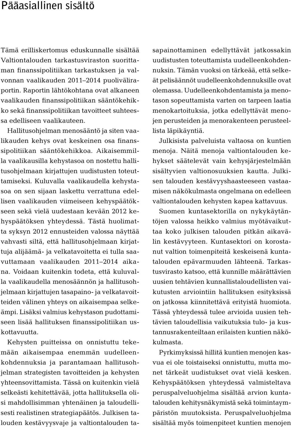 Hallitusohjelman menosääntö ja siten vaalikauden kehys ovat keskeinen osa finanssipolitiikan sääntökehikkoa.