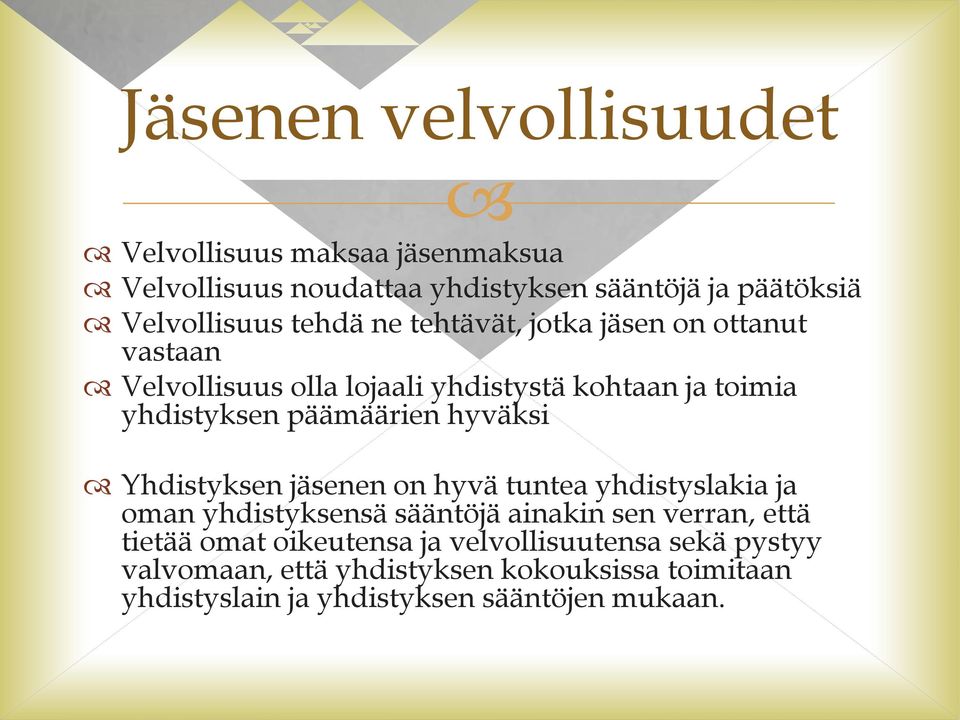 hyväksi Yhdistyksen jäsenen on hyvä tuntea yhdistyslakia ja oman yhdistyksensä sääntöjä ainakin sen verran, että tietää omat