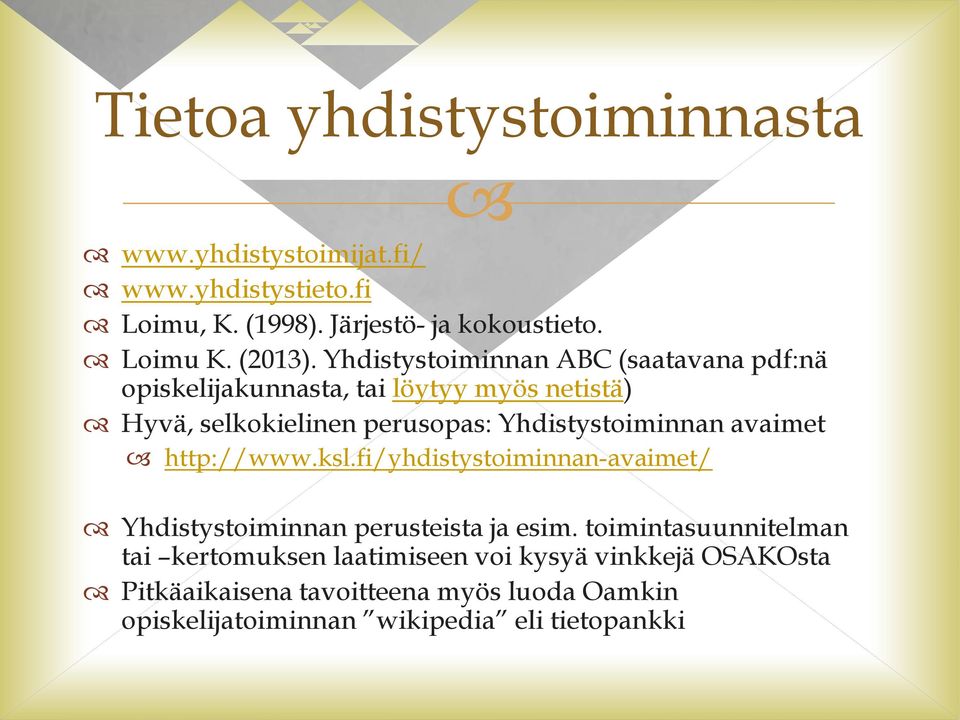 Yhdistystoiminnan ABC (saatavana pdf:nä opiskelijakunnasta, tai löytyy myös netistä) Hyvä, selkokielinen perusopas: