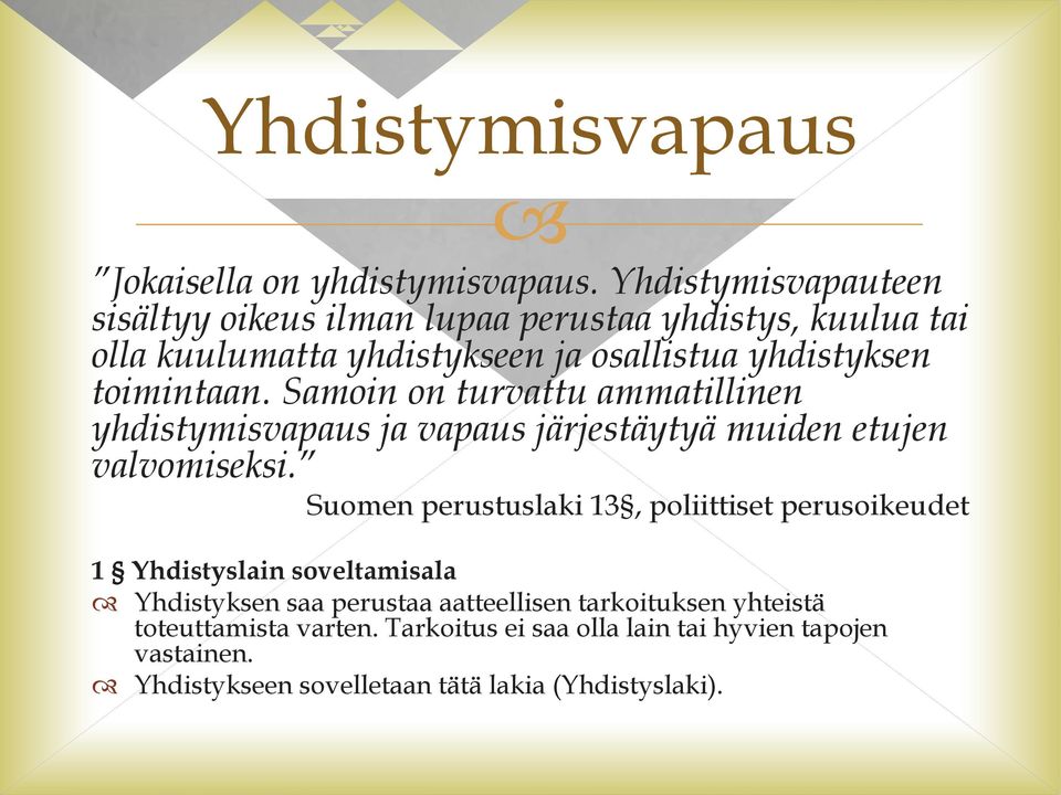 toimintaan. Samoin on turvattu ammatillinen yhdistymisvapaus ja vapaus järjestäytyä muiden etujen valvomiseksi.