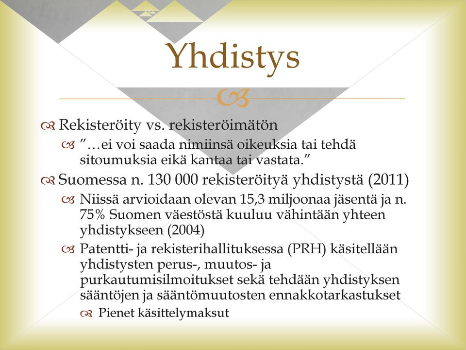 75% Suomen väestöstä kuuluu vähintään yhteen yhdistykseen (2004) Patentti- ja rekisterihallituksessa (PRH) käsitellään
