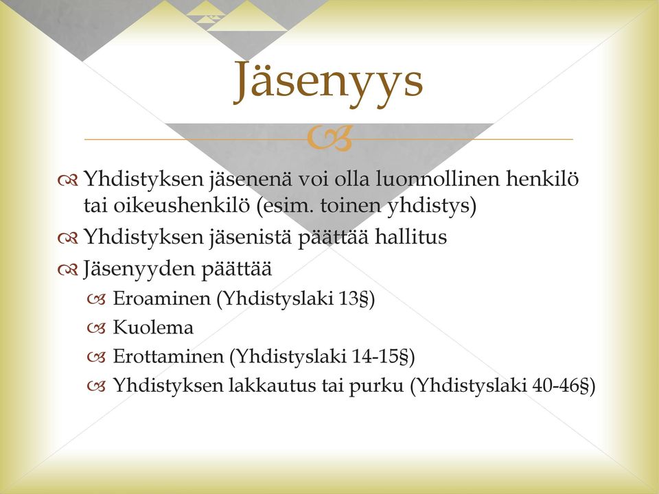 toinen yhdistys) Yhdistyksen jäsenistä päättää hallitus Jäsenyyden