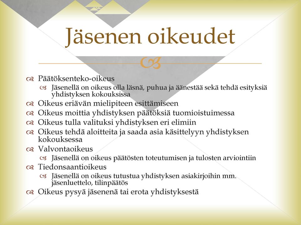 tehdä aloitteita ja saada asia käsittelyyn yhdistyksen kokouksessa Valvontaoikeus Jäsenellä on oikeus päätösten toteutumisen ja tulosten