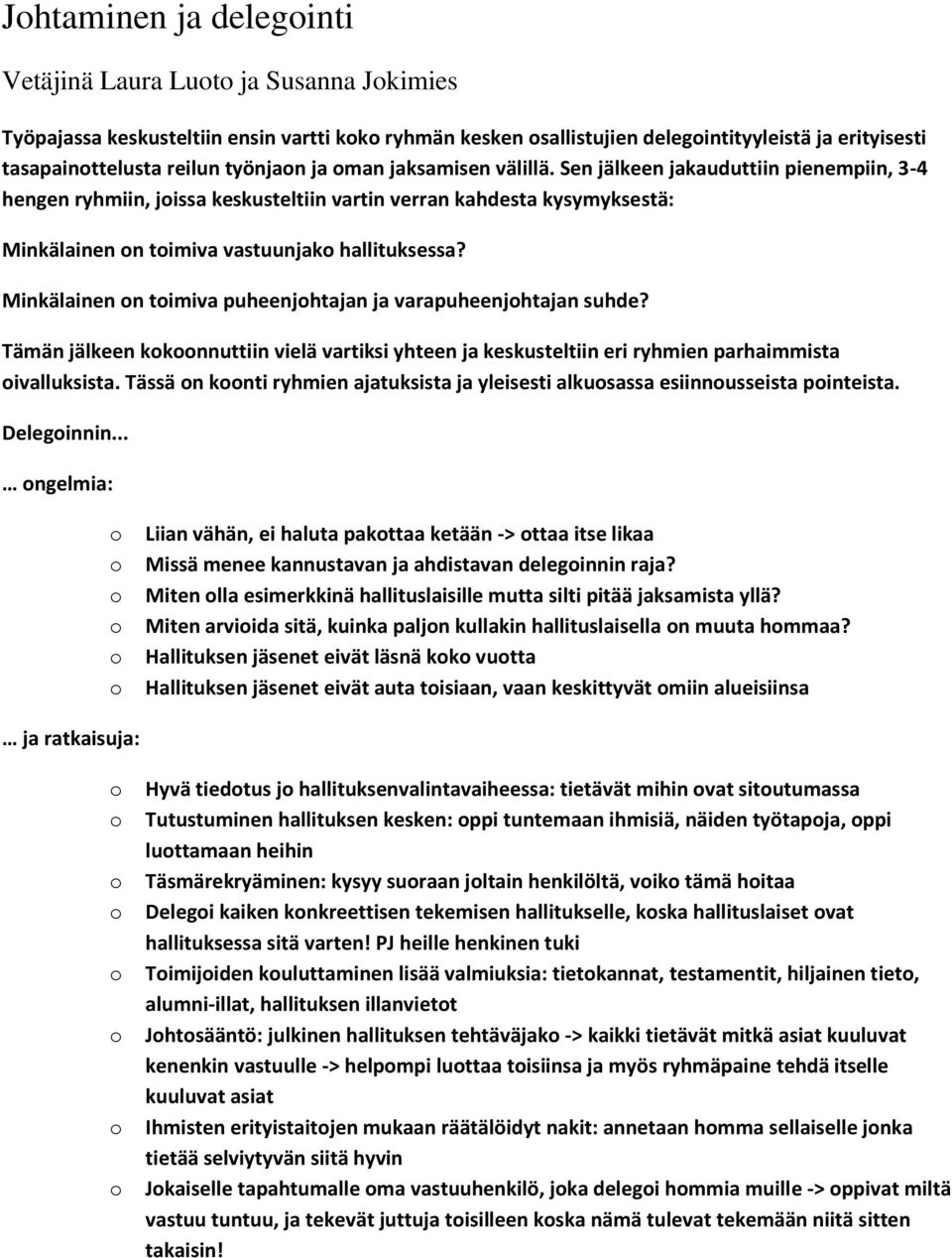 Minkälainen n timiva puheenjhtajan ja varapuheenjhtajan suhde? Tämän jälkeen kknnuttiin vielä vartiksi yhteen ja keskusteltiin eri ryhmien parhaimmista ivalluksista.