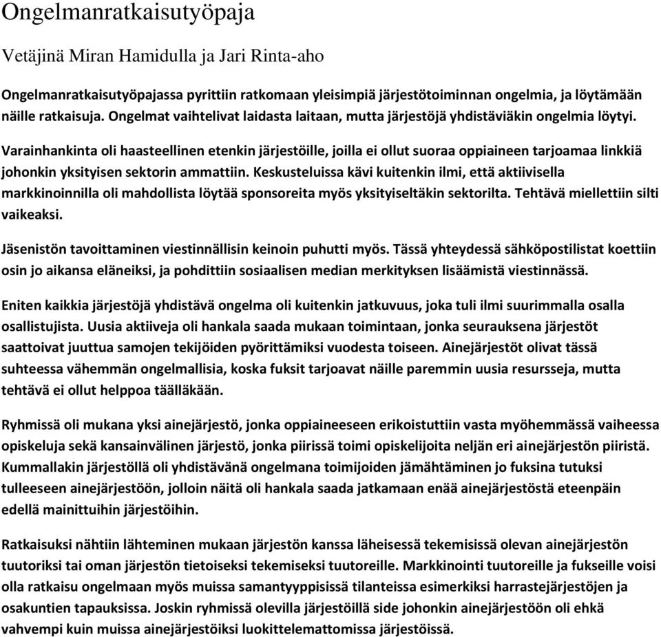 Varainhankinta li haasteellinen etenkin järjestöille, jilla ei llut suraa ppiaineen tarjamaa linkkiä jhnkin yksityisen sektrin ammattiin.