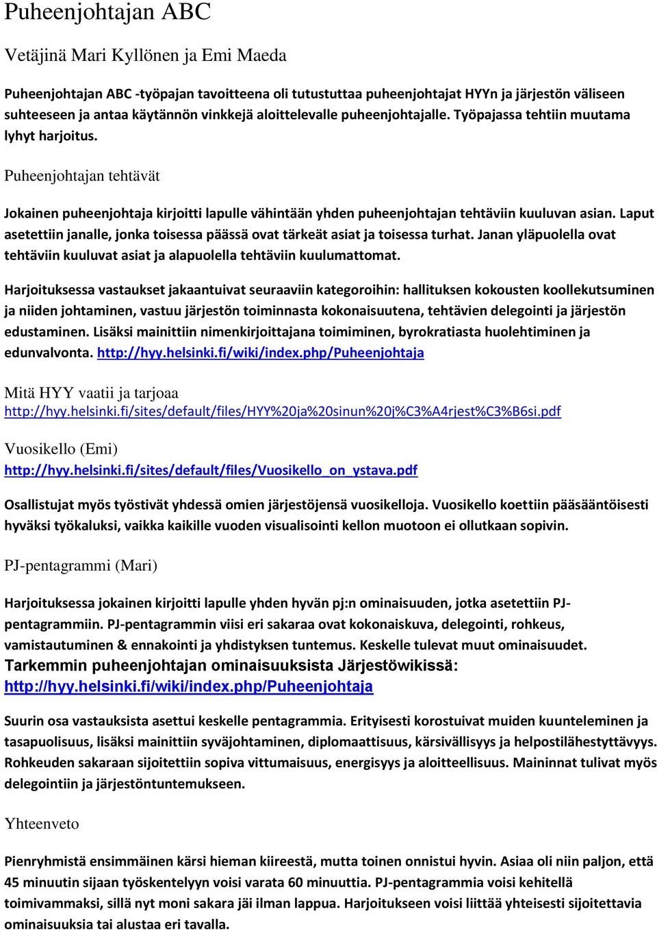 Laput asetettiin janalle, jnka tisessa päässä vat tärkeät asiat ja tisessa turhat. Janan yläpulella vat tehtäviin kuuluvat asiat ja alapulella tehtäviin kuulumattmat.