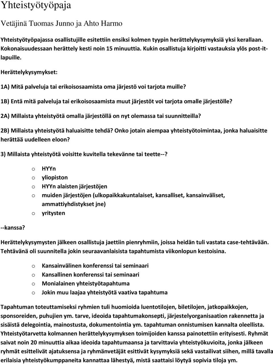 1B) Entä mitä palveluja tai erikissaamista muut järjestöt vi tarjta malle järjestölle? 2A) Millaista yhteistyötä malla järjestöllä n nyt lemassa tai suunnitteilla?
