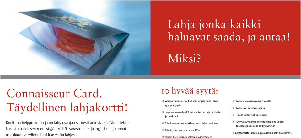 10 hyvää syytä: Valinnanvapaus valitset itse lahjasi, mikä takaa tyytyväisyyden Laaja valikoima laadukkaita ja tunnettuja tuotteita ja merkkejä Toimitamme aina asiakkaan ensisijaisen valinnan