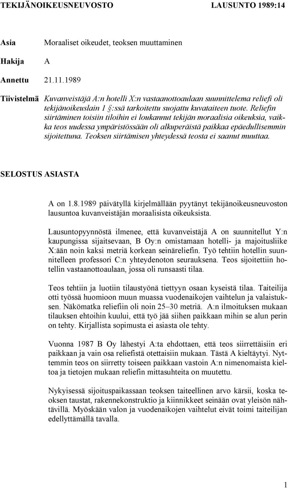 Reliefin siirtäminen toisiin tiloihin ei loukannut tekijän moraalisia oikeuksia, vaikka teos uudessa ympäristössään oli alkuperäistä paikkaa epäedullisemmin sijoitettuna.