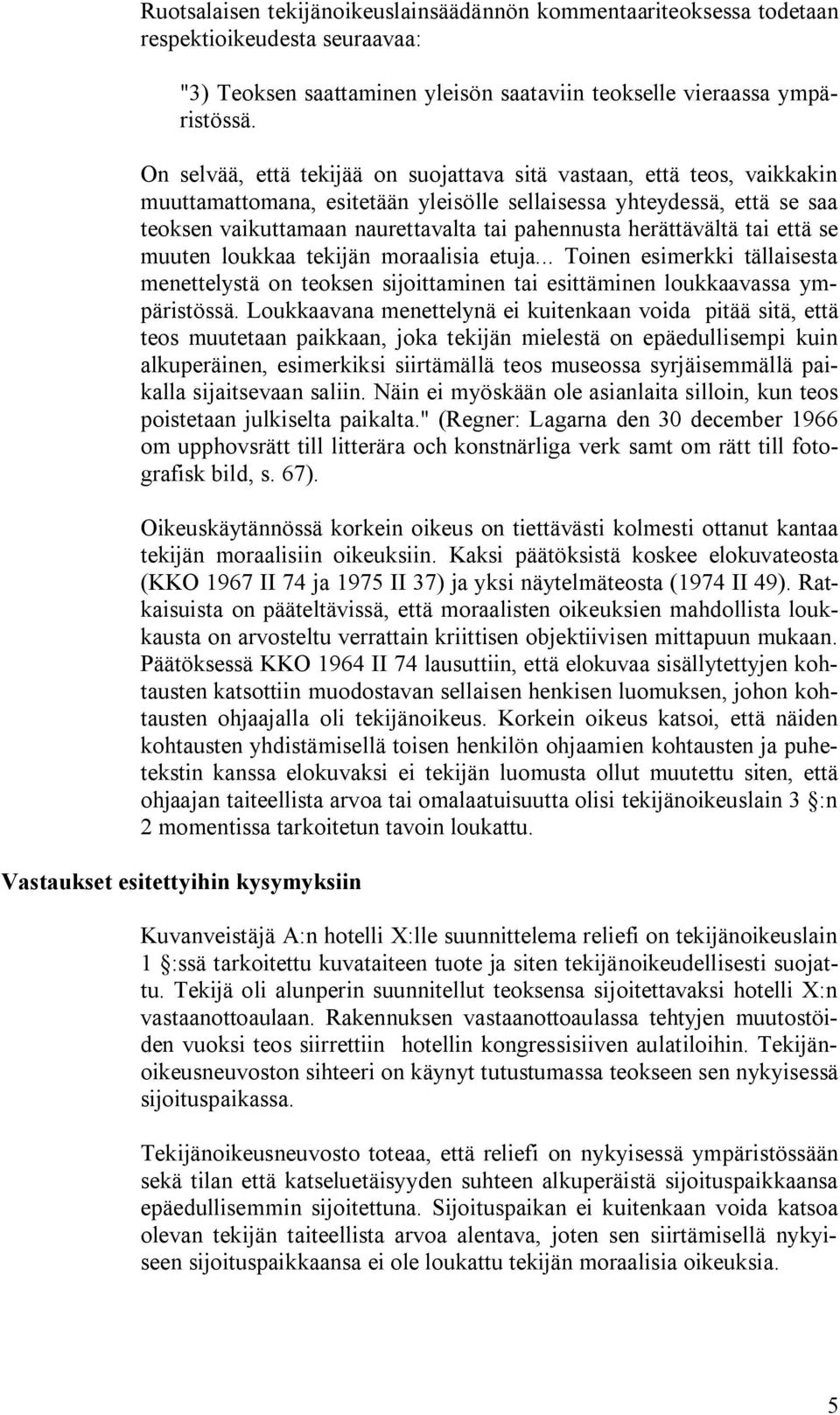 herättävältä tai että se muuten loukkaa tekijän moraalisia etuja... Toinen esimerkki tällaisesta menettelystä on teoksen sijoittaminen tai esittäminen loukkaavassa ympäristössä.