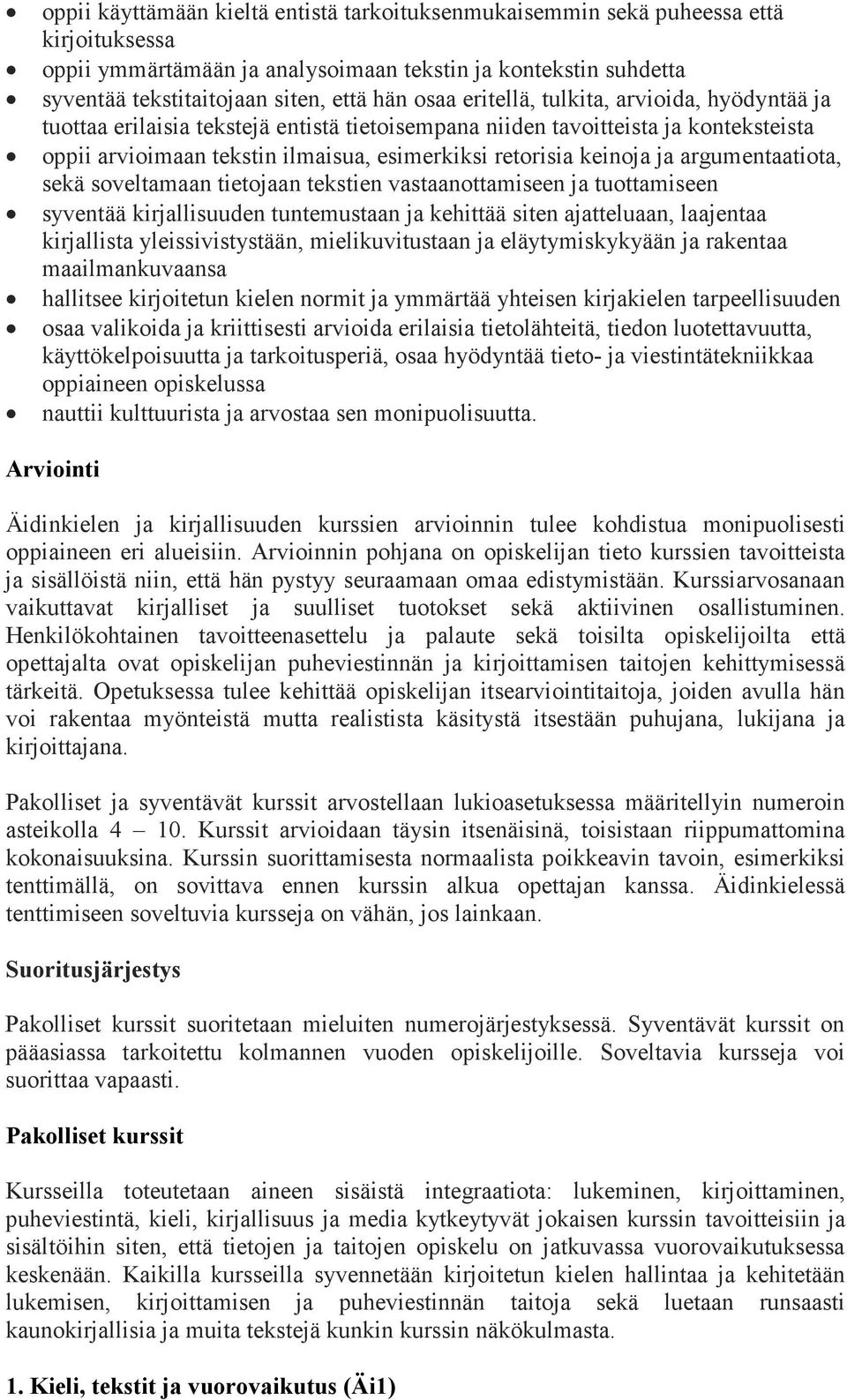 ja argumentaatiota, sekä soveltamaan tietojaan tekstien vastaanottamiseen ja tuottamiseen syventää kirjallisuuden tuntemustaan ja kehittää siten ajatteluaan, laajentaa kirjallista yleissivistystään,