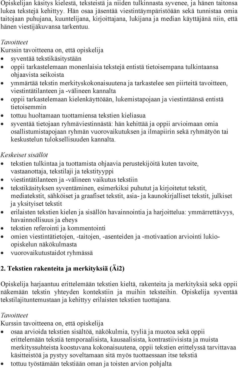 syventää tekstikäsitystään oppii tarkastelemaan monenlaisia tekstejä entistä tietoisempana tulkintaansa ohjaavista seikoista ymmärtää tekstin merkityskokonaisuutena ja tarkastelee sen piirteitä