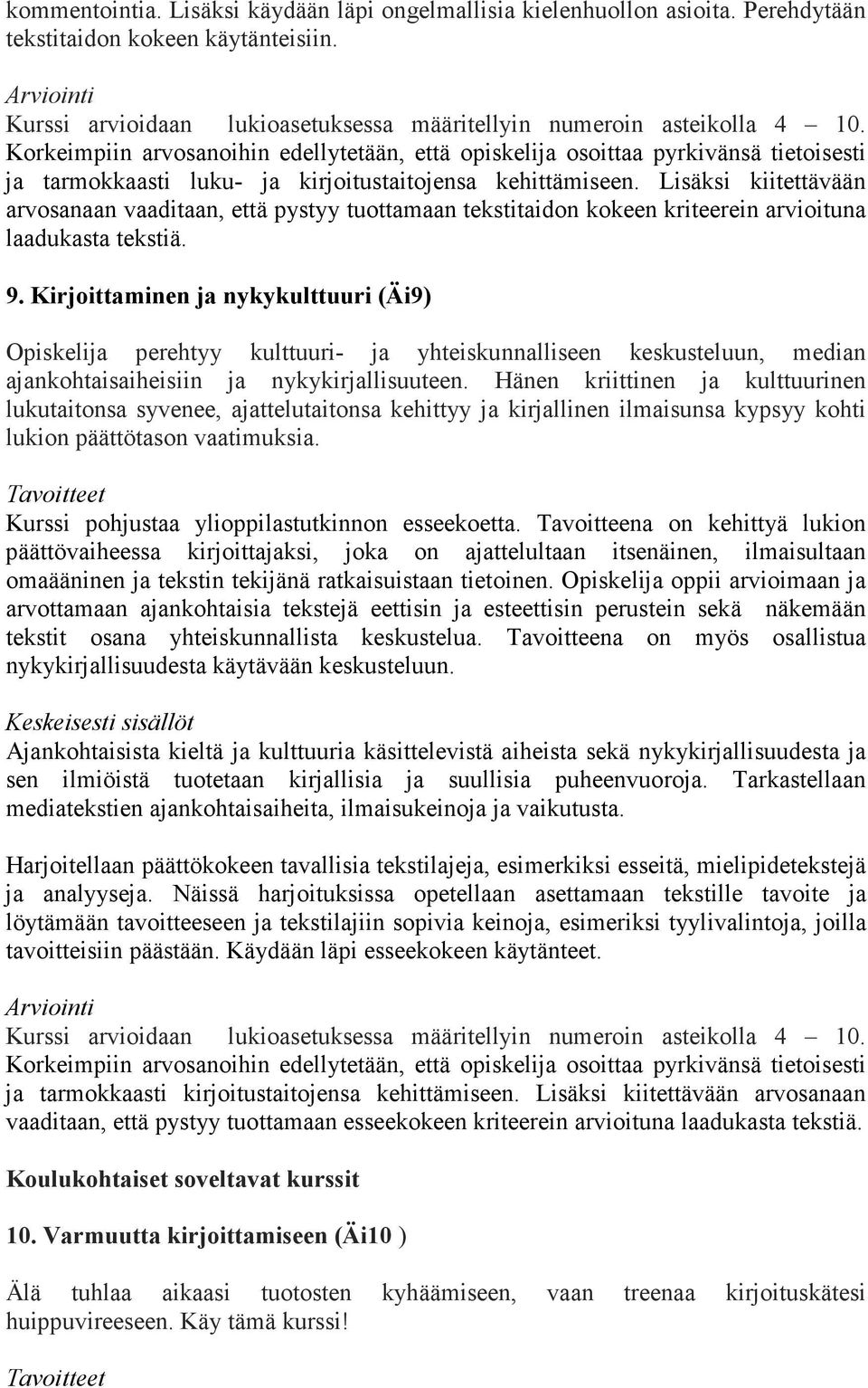 Lisäksi kiitettävään arvosanaan vaaditaan, että pystyy tuottamaan tekstitaidon kokeen kriteerein arvioituna laadukasta tekstiä. 9.