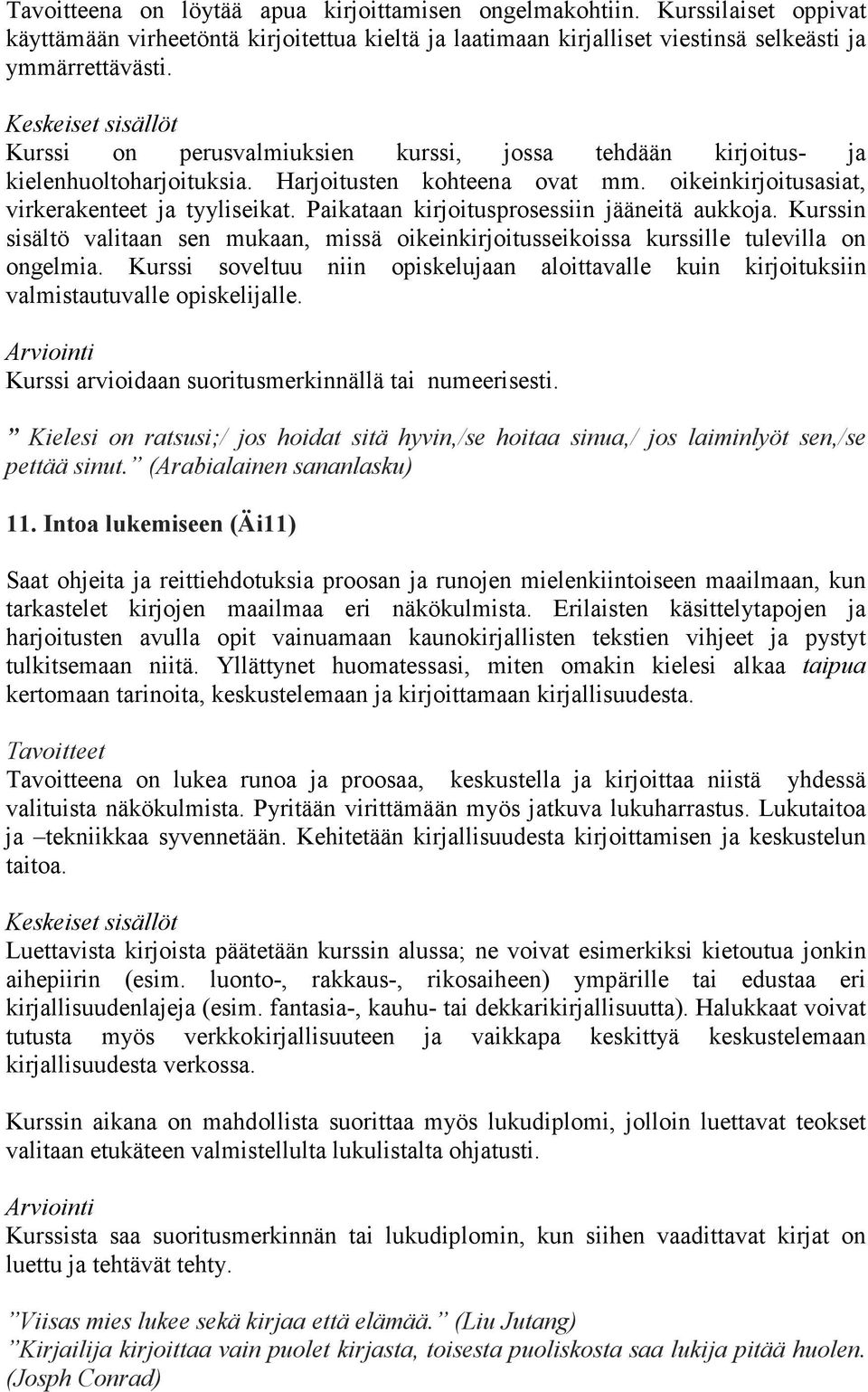 Paikataan kirjoitusprosessiin jääneitä aukkoja. Kurssin sisältö valitaan sen mukaan, missä oikeinkirjoitusseikoissa kurssille tulevilla on ongelmia.