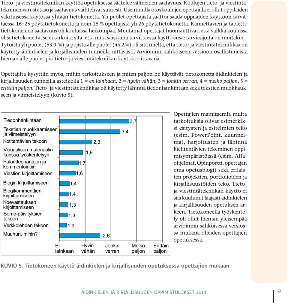 Yli puolet opettajista saattoi saada oppilaiden käyttöön tarvittaessa 16 25 pöytätietokonetta ja noin 15 % opettajista yli 26 pöytätietokonetta.