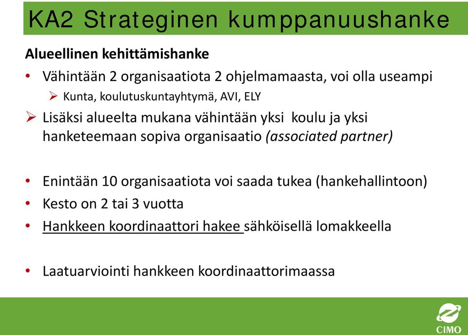 hanketeemaan sopiva organisaatio (associated partner) Enintään 10 organisaatiota voi saada tukea