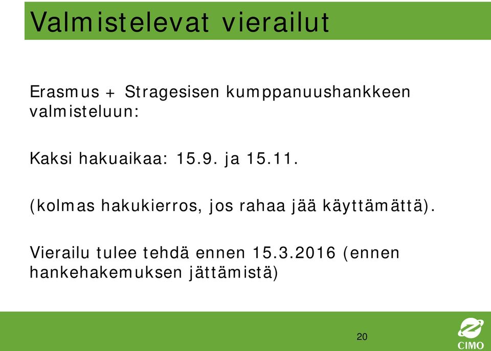 ja 15.11. (kolmas hakukierros, jos rahaa jää käyttämättä).