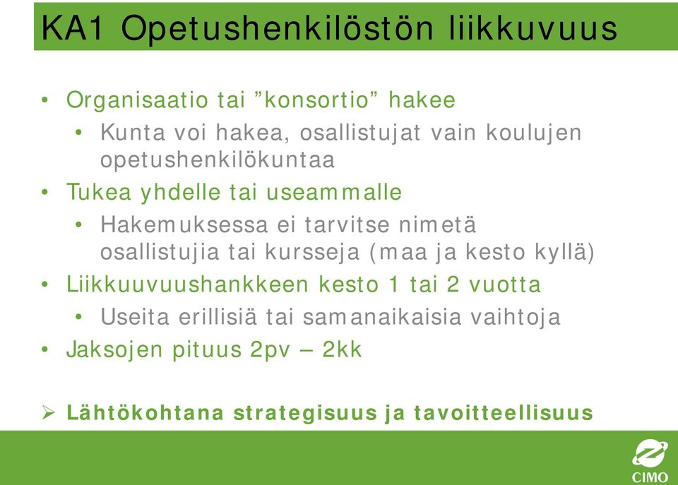 osallistujia tai kursseja (maa ja kesto kyllä) Liikkuuvuushankkeen kesto 1 tai 2 vuotta Useita