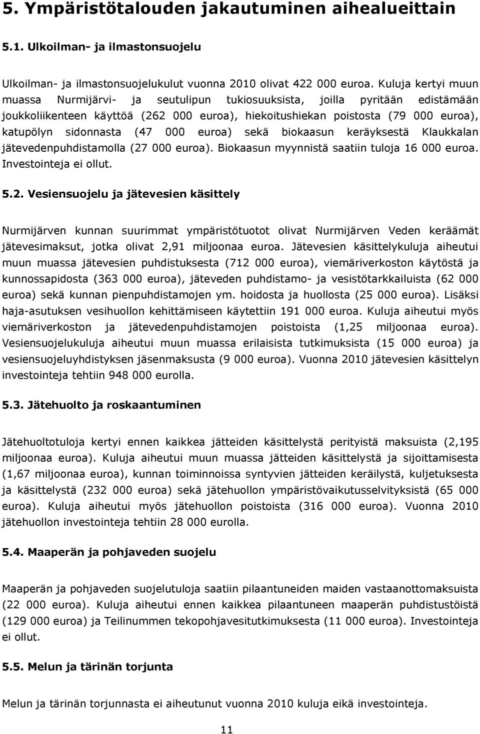 (47 000 euroa) sekä biokaasun keräyksestä Klaukkalan jätevedenpuhdistamolla (27