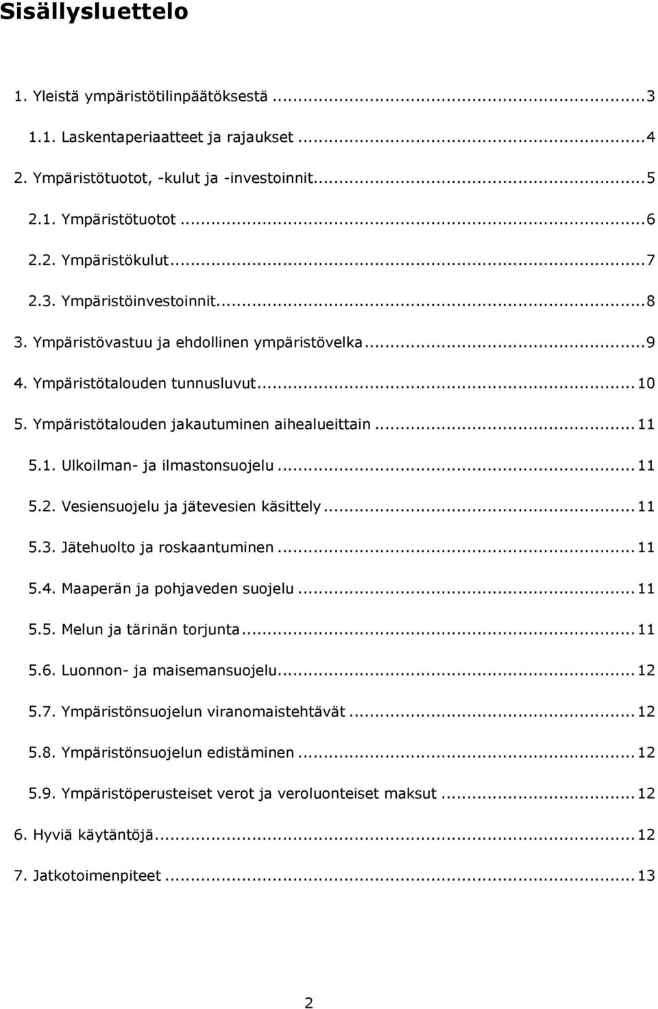 .. 11 5.2. Vesiensuojelu ja jätevesien käsittely... 11 5.3. Jätehuolto ja roskaantuminen... 11 5.4. Maaperän ja pohjaveden suojelu... 11 5.5. Melun ja tärinän torjunta... 11 5.6.