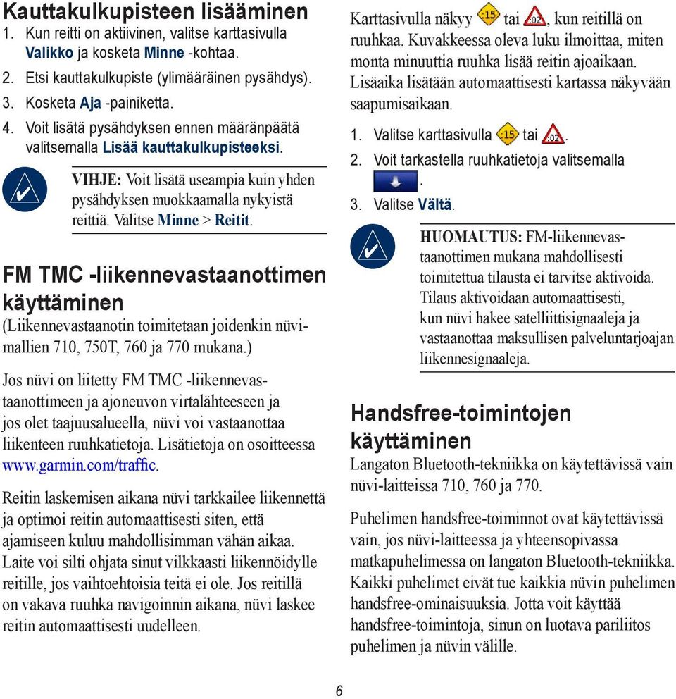 FM TMC -liikennevastaanottimen käyttäminen (Liikennevastaanotin toimitetaan joidenkin nüvimallien 710, 750T, 760 ja 770 mukana.