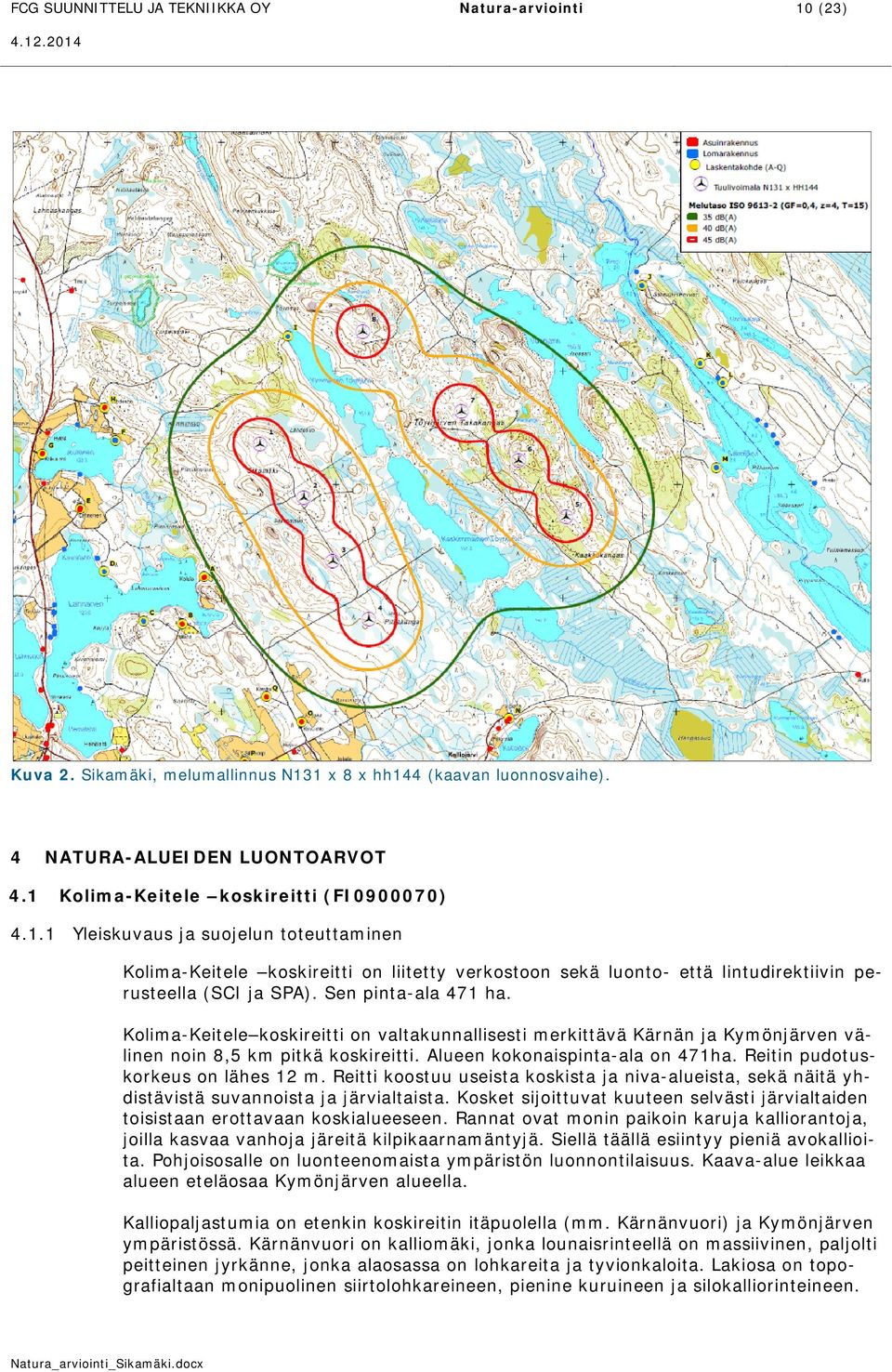 Sen pinta-ala 471 ha. Kolima-Keitele koskireitti on valtakunnallisesti merkittävä Kärnän ja Kymönjärven välinen noin 8,5 km pitkä koskireitti. Alueen kokonaispinta-ala on 471ha.