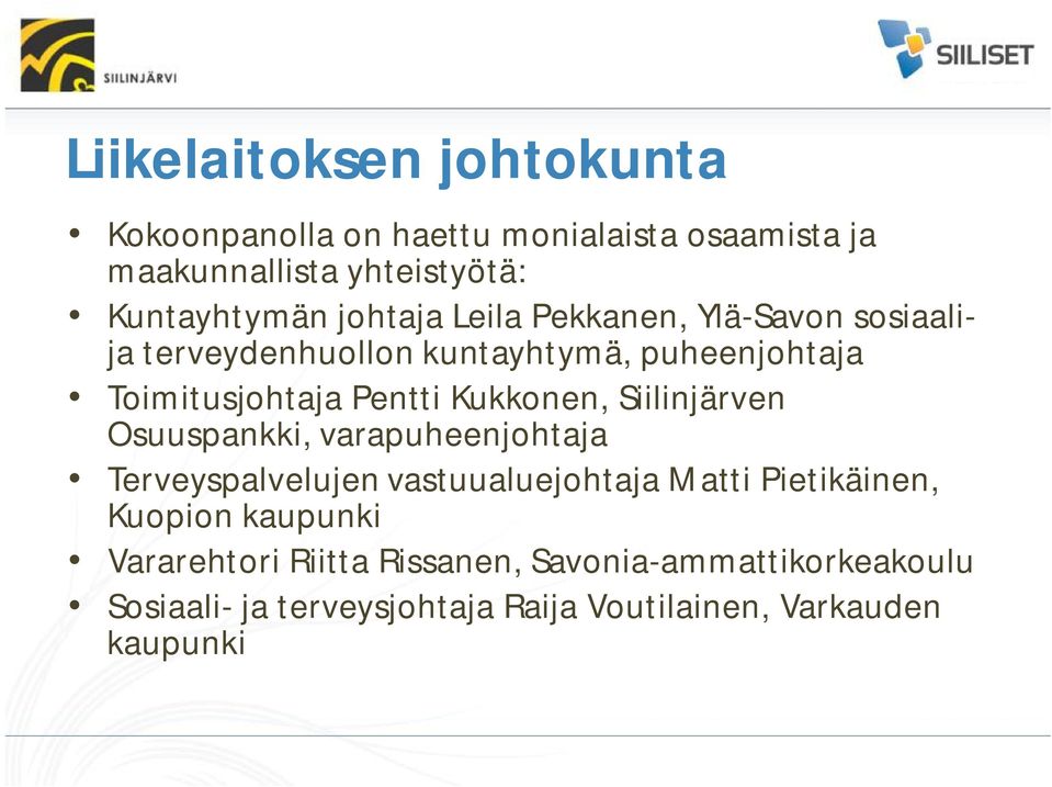 Kukkonen, Siilinjärven Osuuspankki, varapuheenjohtaja Terveyspalvelujen vastuualuejohtaja Matti Pietikäinen, Kuopion