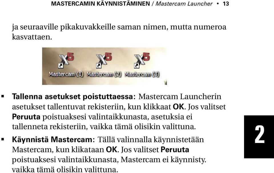 Jos valitset Peruuta poistuaksesi valintaikkunasta, asetuksia ei tallenneta rekisteriin, vaikka tämä olisikin valittuna.