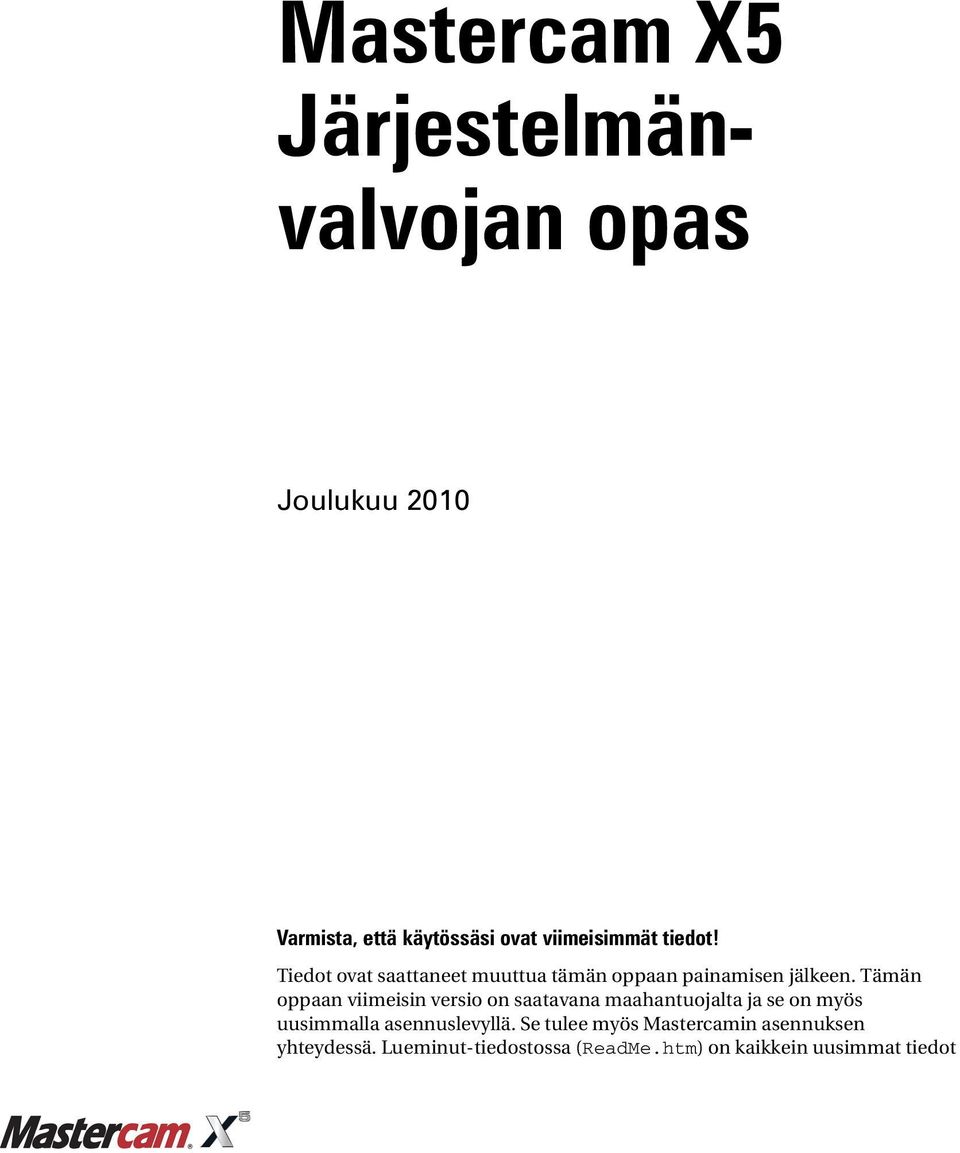 Tämän oppaan viimeisin versio on saatavana maahantuojalta ja se on myös uusimmalla