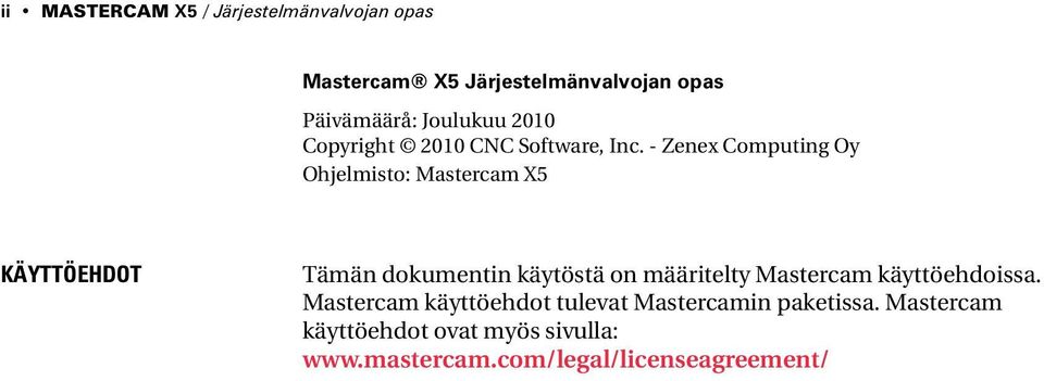 - Zenex Computing Oy Ohjelmisto: Mastercam X5 KÄYTTÖEHDOT Tämän dokumentin käytöstä on määritelty