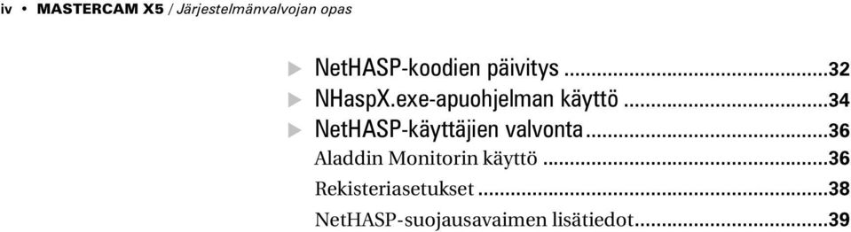 exe-apuohjelman käyttö...34 NetHASP-käyttäjien valvonta.