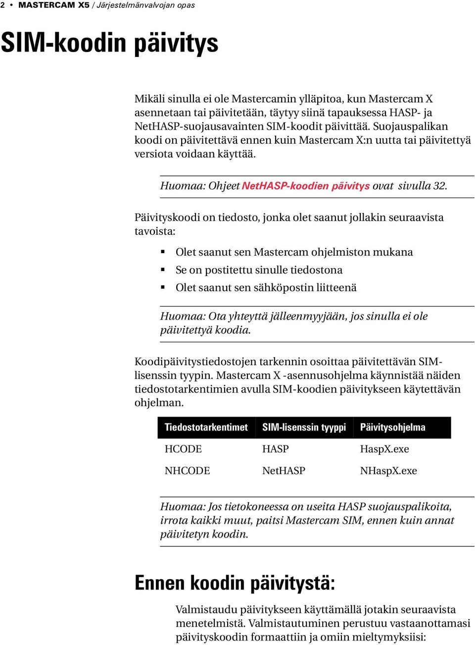 Huomaa: Ohjeet NetHASP-koodien päivitys ovat sivulla 32.