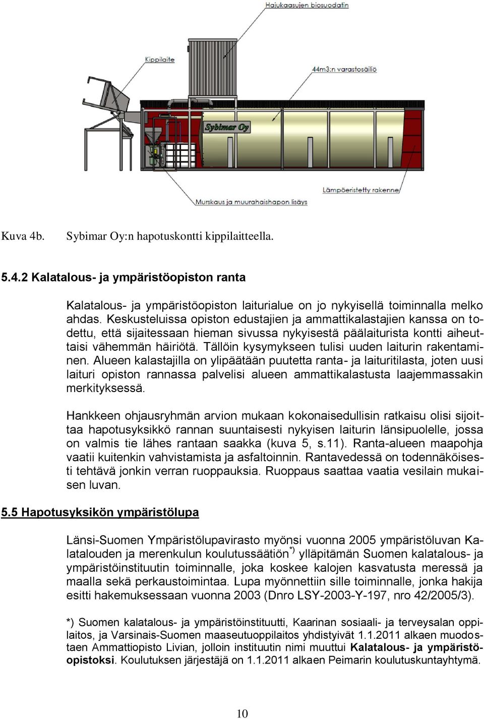 Tällöin kysymykseen tulisi uuden laiturin rakentaminen.