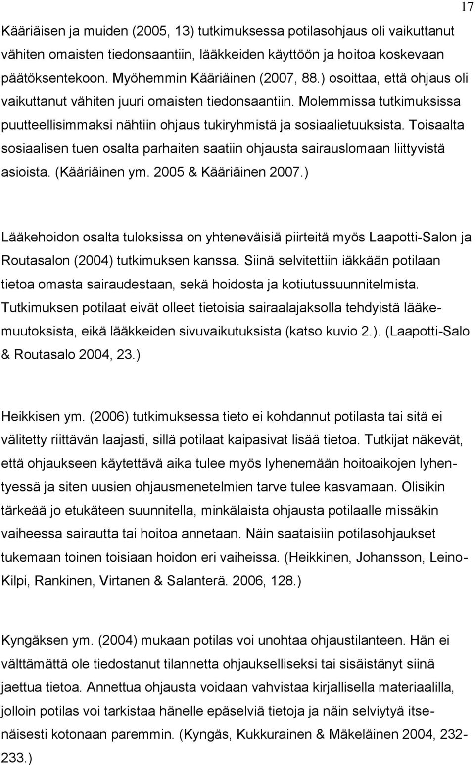 Toisaalta sosiaalisen tuen osalta parhaiten saatiin ohjausta sairauslomaan liittyvistä asioista. (Kääriäinen ym. 2005 & Kääriäinen 2007.