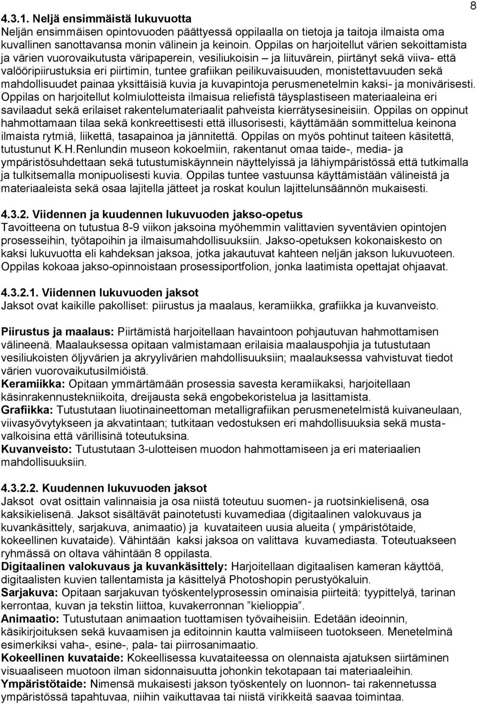 peilikuvaisuuden, monistettavuuden sekä mahdollisuudet painaa yksittäisiä kuvia ja kuvapintoja perusmenetelmin kaksi- ja monivärisesti.