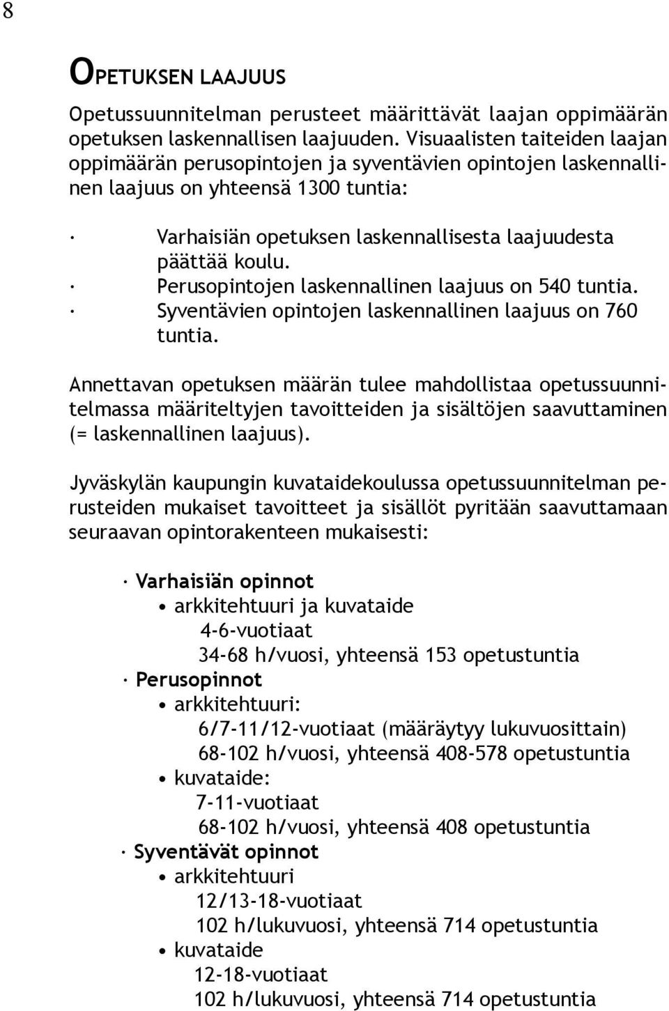 Perusopintojen laskennallinen laajuus on 540 tuntia. Syventävien opintojen laskennallinen laajuus on 760 tuntia.