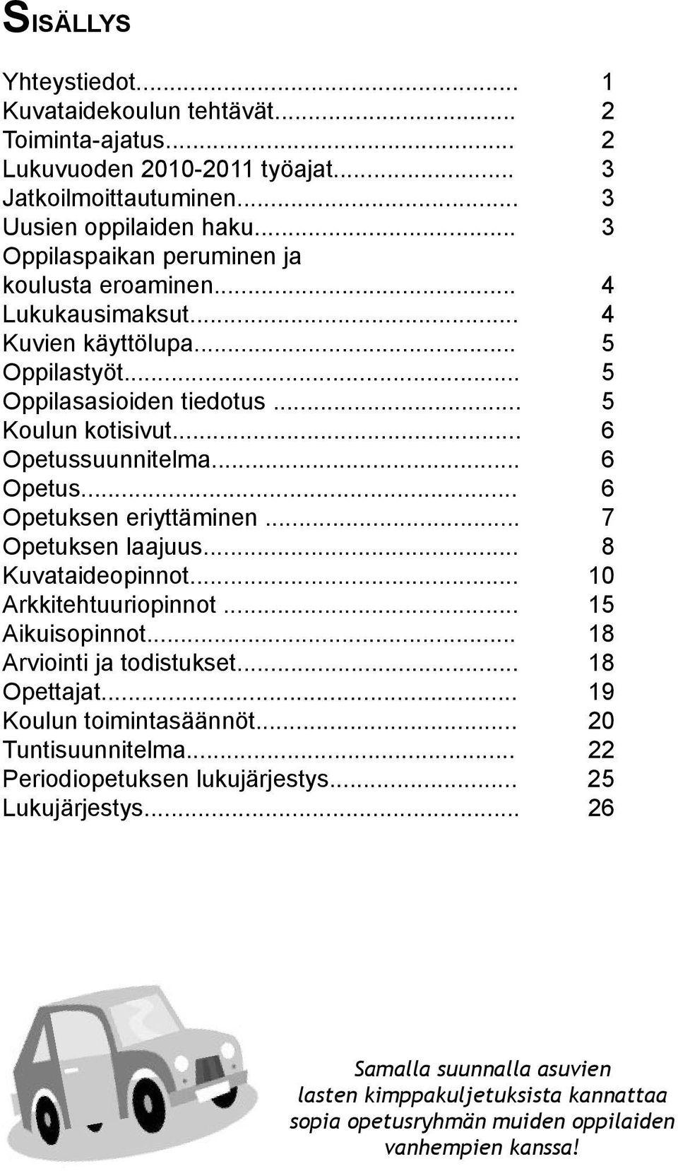 .. 6 Opetus... 6 Opetuksen eriyttäminen... 7 Opetuksen laajuus... 8 Kuvataideopinnot... 10 Arkkitehtuuriopinnot... 15 Aikuisopinnot... 18 Arviointi ja todistukset... 18 Opettajat.