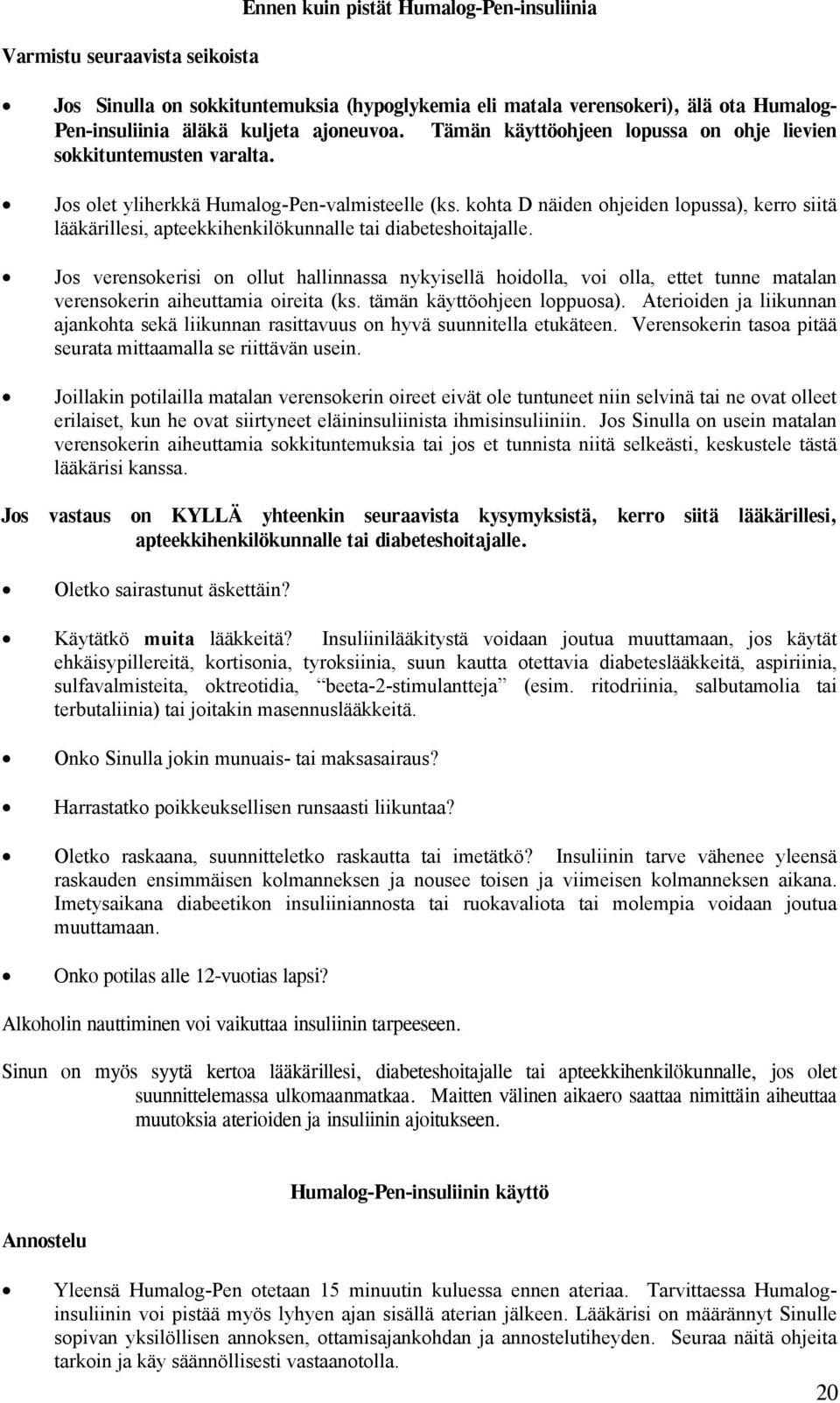 kohta D näiden ohjeiden lopussa), kerro siitä lääkärillesi, apteekkihenkilökunnalle tai diabeteshoitajalle.