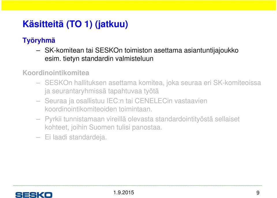 seurantaryhmissä tapahtuvaa työtä Seuraa ja osallistuu IEC:n tai CENELECin vastaavien koordinointikomiteoiden toimintaan.