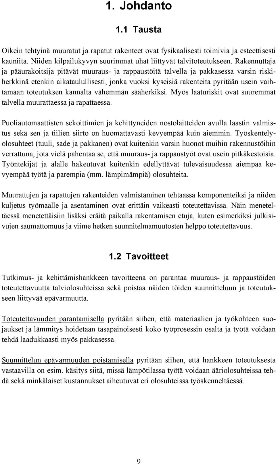 toteutuksen kannalta vähemmän sääherkiksi. Myös laaturiskit ovat suuremmat talvella muurattaessa ja rapattaessa.