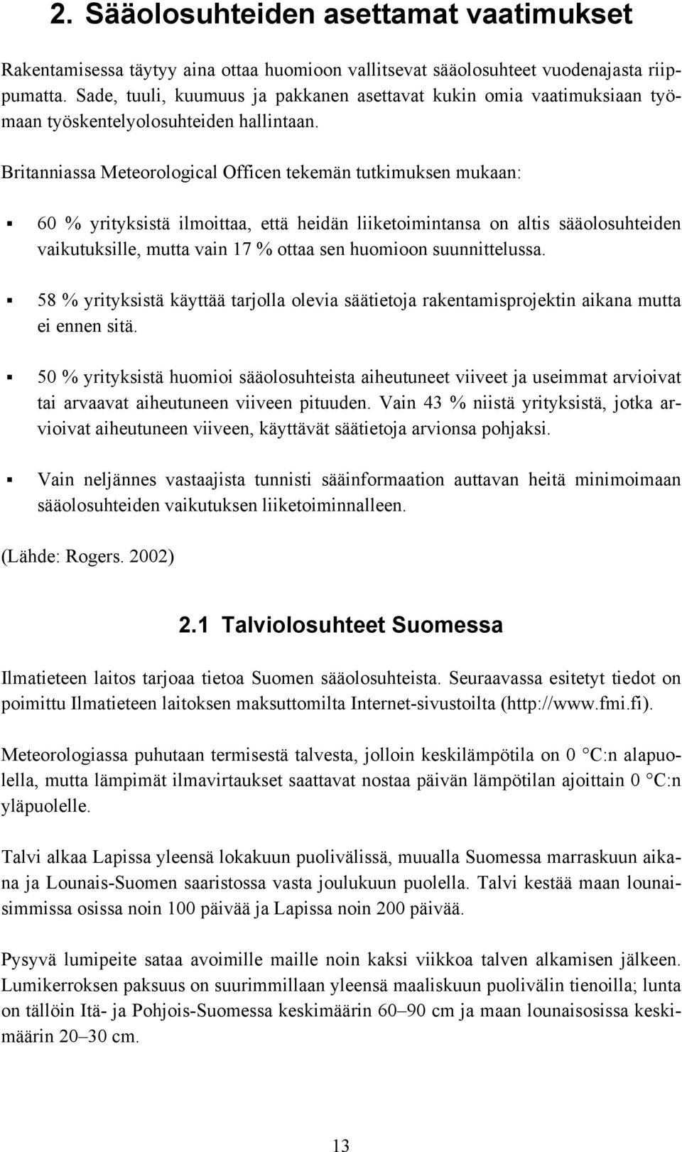 60 % yrityksistä ilmoittaa, että heidän liiketoimintansa on altis sääolosuhteiden vaikutuksille, mutta vain 17 % ottaa sen huomioon suunnittelussa.