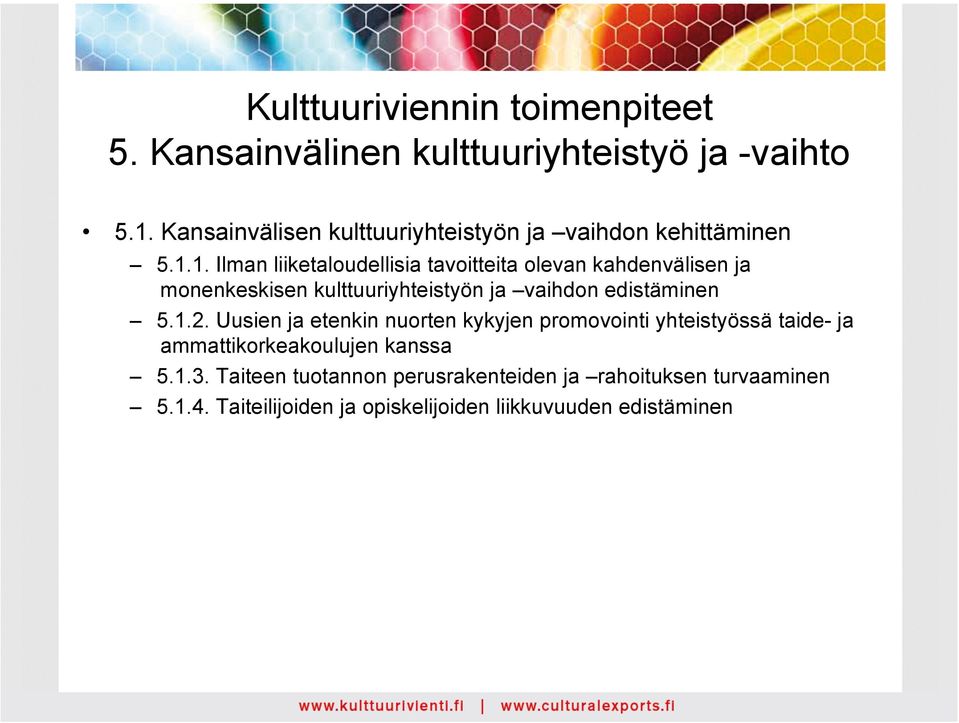 1. Ilman liiketaloudellisia tavoitteita olevan kahdenvälisen ja monenkeskisen kulttuuriyhteistyön ja vaihdon edistäminen 5.1.2.